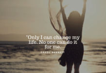 I can change my life. No one can do it for me. - Carol Burnett