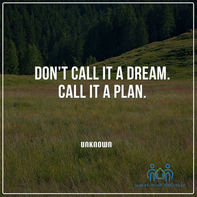 Don’t call it a dream. Call it a plan.
