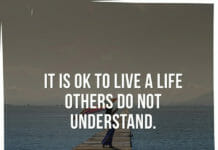 It is ok to live a life others do not understand.