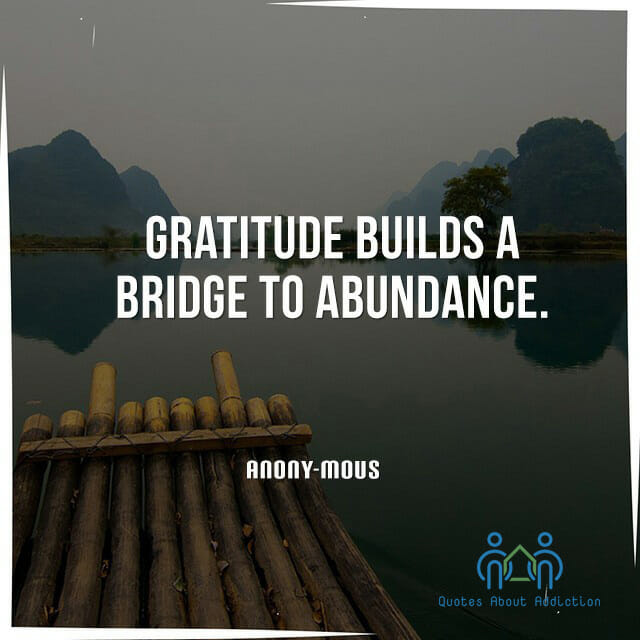 Gratitude builds a bridge to abundance.
