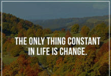 The only thing constant in life is change.