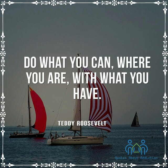 Do what you can, where you are, with what you have.