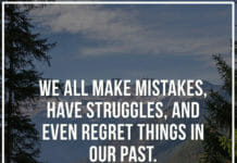 We all make mistakes, have struggles, and even regret things in our past.