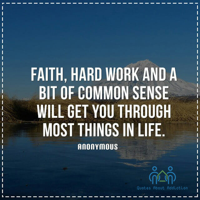 Faith, hard work and a bit of common sense will get you through most things in life.