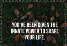 You've been given the innate power to shape your life.