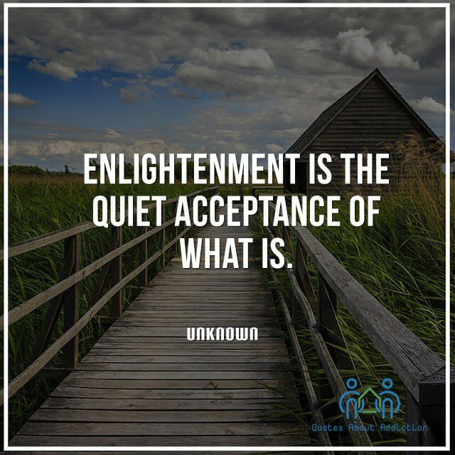 Enlightenment is the quiet acceptance of what is.