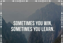 Sometimes you win, sometimes you learn.