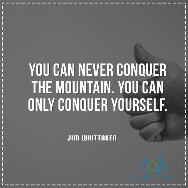 You can never conquer the mountain. You can only conquer yourself.