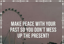 Make peace with your past so you don't mess up the present!
