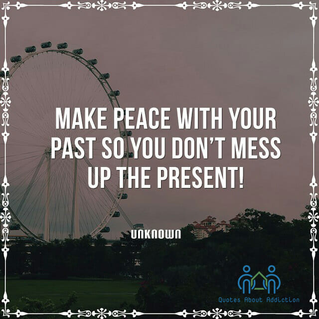 Make peace with your past so you don't mess up the present!