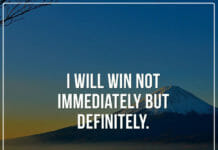 I will win not immediately but definitely.