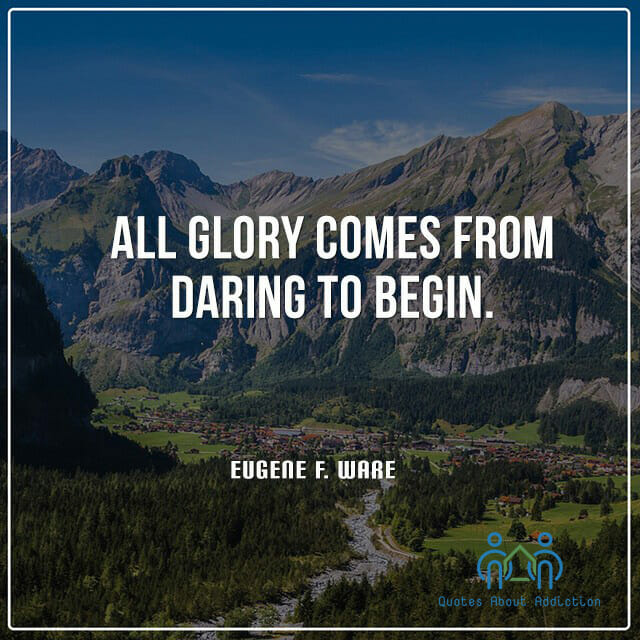 All glory comes from daring to begin.
