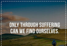 Only through suffering can we find ourselves.