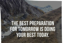 The best preparation for tomorrow is doing your best today.