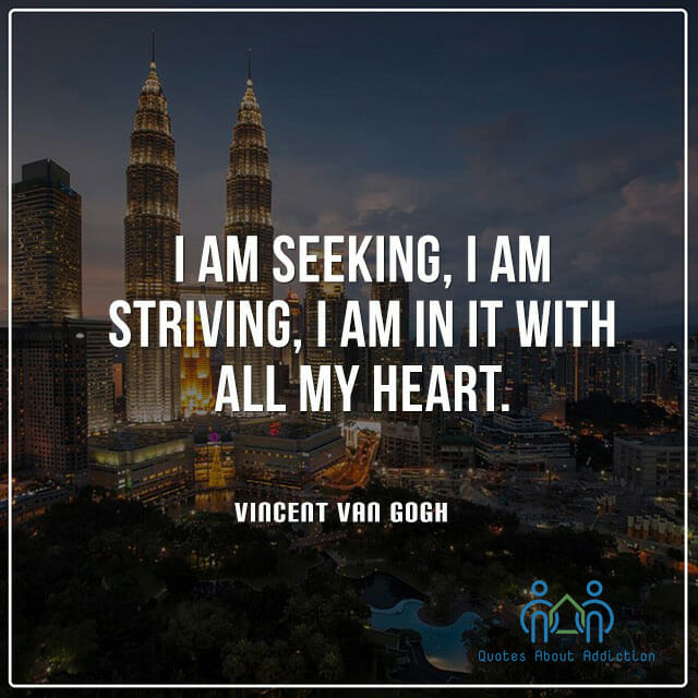 I am seeking, I am striving, I am in it with all my heart.