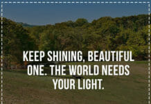 Keep shining, beautiful one. The world needs your light.