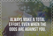 Always make a total effort, even when the odds are against you.