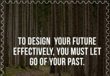 To design your future effectively, you must let go of your past.