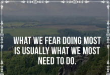 What we fear doing most is usually what we most need to do.