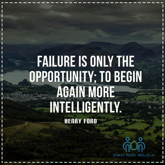 Failure is only the opportunity; to begin again more intelligently.