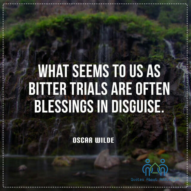 What seems to us as bitter trials are often blessings in disguise.