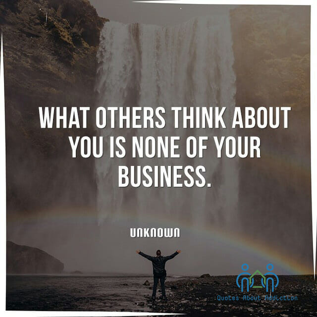 What others think about you is none of your business.